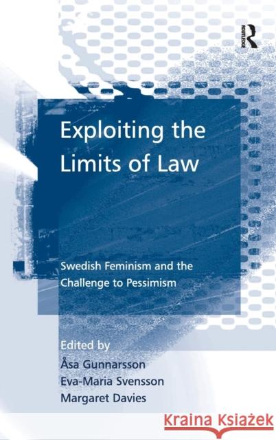 Exploiting the Limits of Law: Swedish Feminism and the Challenge to Pessimism Gunnarsson, Åsa 9780754649359