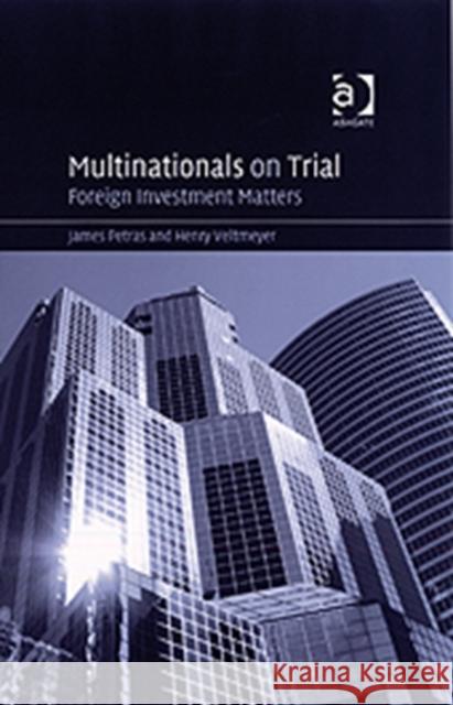 Multinationals on Trial: Foreign Investment Matters Petras, James 9780754649496 Ashgate Publishing Limited
