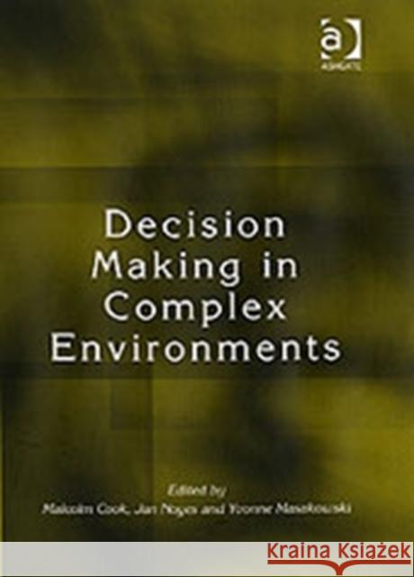 Decision Making in Complex Environments  9780754649502 Ashgate Publishing Limited