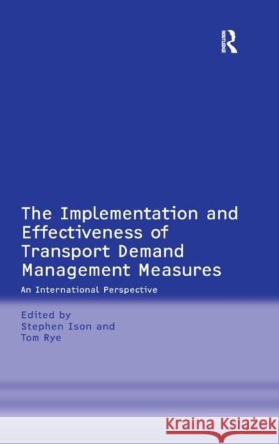 The Implementation and Effectiveness of Transport Demand Management Measures: An International Perspective Rye, Tom 9780754649533 ASHGATE PUBLISHING GROUP