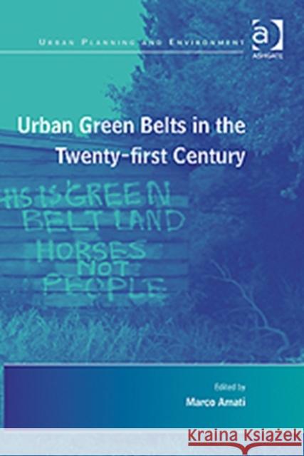 Urban Green Belts in the Twenty-First Century Amati, Marco 9780754649595 ASHGATE PUBLISHING GROUP