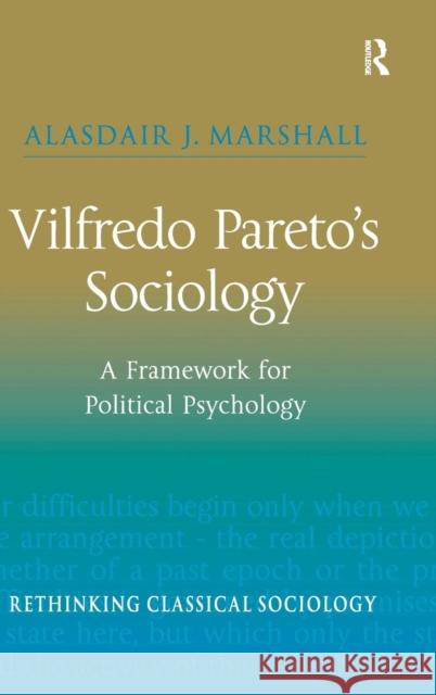 Vilfredo Pareto's Sociology: A Framework for Political Psychology Marshall, Alasdair J. 9780754649786