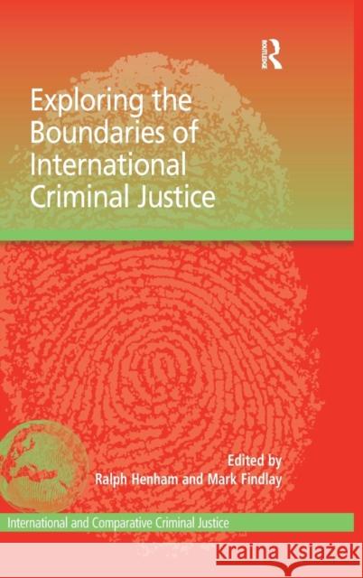 Exploring the Boundaries of International Criminal Justice Ralph Henham Mark Findlay  9780754649793