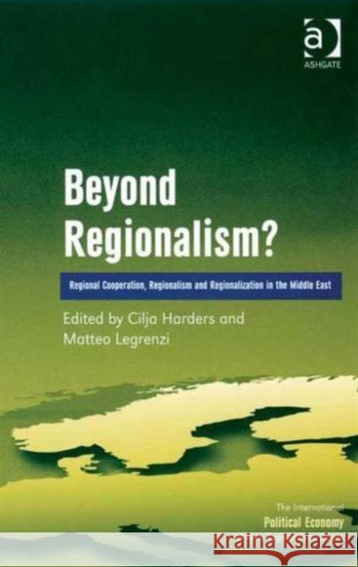 Beyond Regionalism?: Regional Cooperation, Regionalism and Regionalization in the Middle East Legrenzi, Matteo 9780754649939