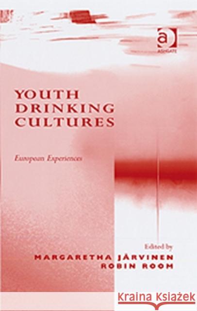 Youth Drinking Cultures: European Experiences Järvinen, Margaretha 9780754649960