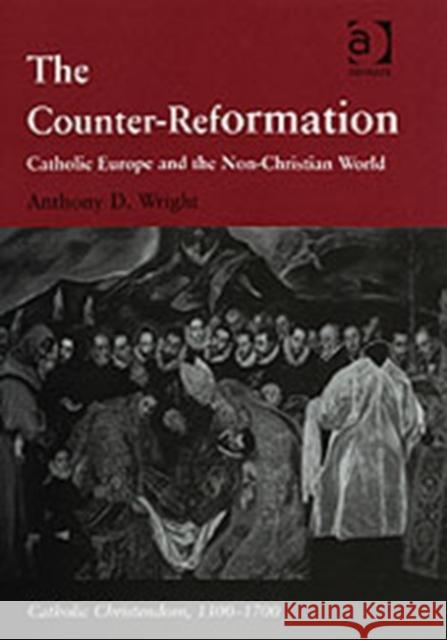 The Counter-Reformation: Catholic Europe and the Non-Christian World Wright, Anthony D. 9780754650270