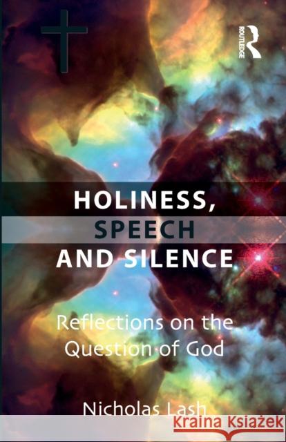 Holiness, Speech and Silence: Reflections on the Question of God Lash, Nicholas 9780754650393 0