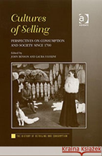 Cultures of Selling: Perspectives on Consumption and Society Since 1700 Benson, John 9780754650461 Ashgate Publishing Limited