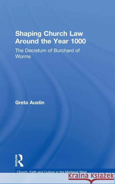 Shaping Church Law Around the Year 1000: The Decretum of Burchard of Worms Austin, Greta 9780754650911 ASHGATE PUBLISHING