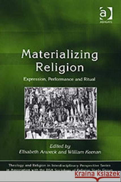Materializing Religion: Expression, Performance and Ritual Arweck, Elisabeth 9780754650942 Ashgate Publishing Limited