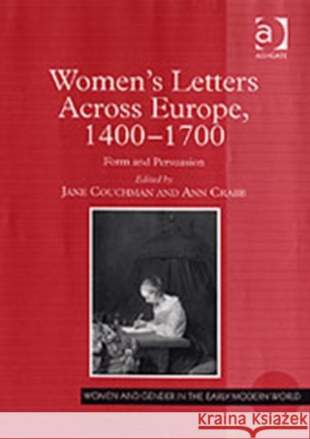 Women's Letters Across Europe, 1400-1700: Form and Persuasion Couchman, Jane 9780754651079 Ashgate Publishing Limited