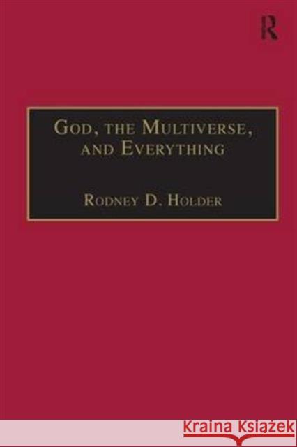 God, the Multiverse, and Everything: Modern Cosmology and the Argument from Design Holder, Rodney D. 9780754651161