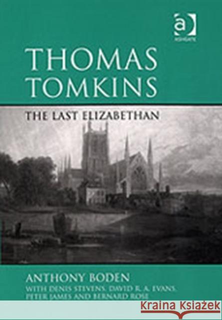 Thomas Tomkins: The Last Elizabethan  9780754651185 Taylor and Francis