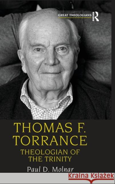 Thomas F. Torrance: Theologian of the Trinity Molnar, Paul D. 9780754652281