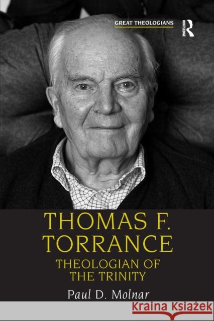 Thomas F. Torrance: Theologian of the Trinity Molnar, Paul D. 9780754652298