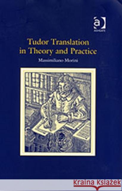 Tudor Translation in Theory and Practice Massimiliano Morini   9780754652403 Ashgate Publishing Limited