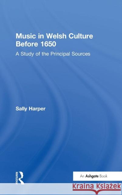 Music in Welsh Culture Before 1650: A Study of the Principal Sources Harper, Sally 9780754652632