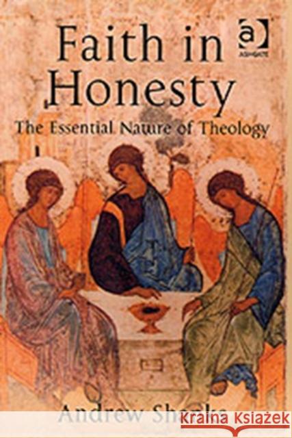 Faith in Honesty: The Essential Nature of Theology Shanks, Andrew 9780754653202