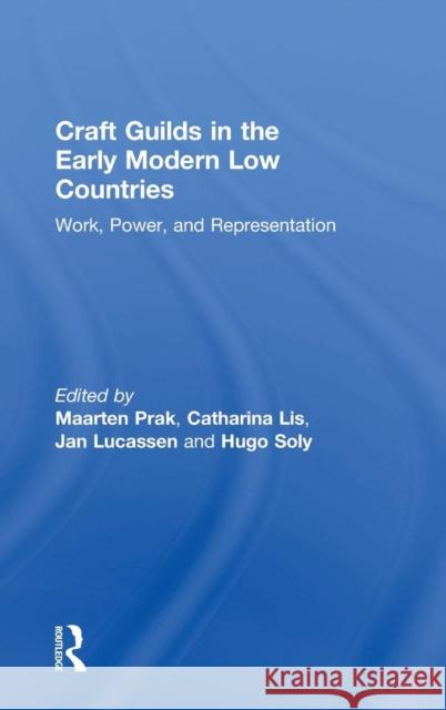 Craft Guilds in the Early Modern Low Countries: Work, Power, and Representation Lis, Catharina 9780754653394 Ashgate Publishing Limited