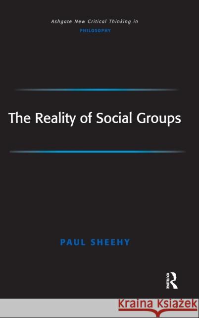 The Reality of Social Groups Paul Sheehy   9780754653486 Ashgate Publishing Limited