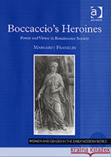 Boccaccio's Heroines: Power and Virtue in Renaissance Society Franklin, Margaret 9780754653646 Ashgate Publishing Limited