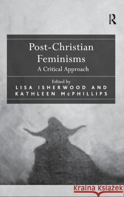 Post-Christian Feminisms: A Critical Approach McPhillips, Kathleen 9780754653806