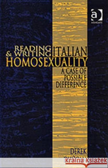 Reading and Writing Italian Homosexuality: A Case of Possible Difference Duncan, Derek 9780754653912