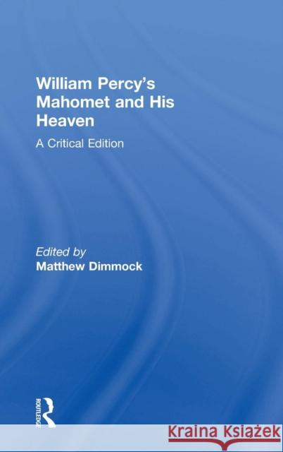 William Percy's Mahomet and His Heaven: A Critical Edition Dimmock, Matthew 9780754654063 Ashgate Publishing Limited