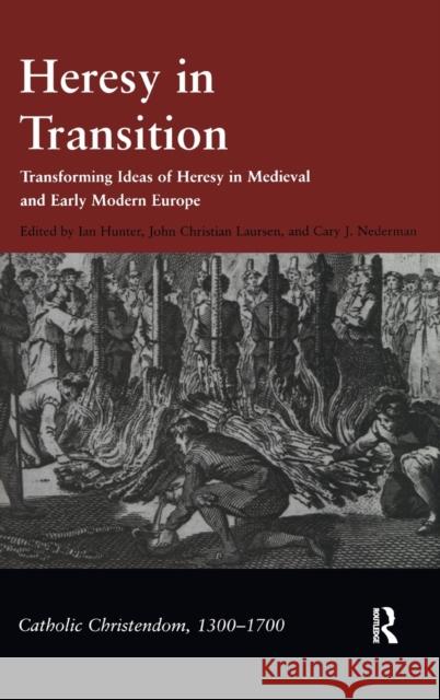 Heresy in Transition: Transforming Ideas of Heresy in Medieval and Early Modern Europe Hunter, Ian 9780754654285
