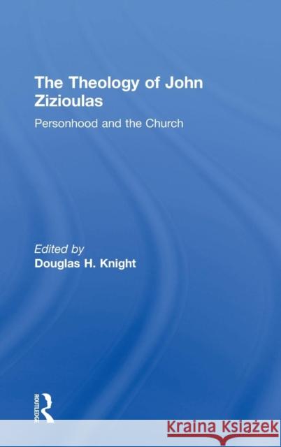 The Theology of John Zizioulas: Personhood and the Church Knight, Douglas H. 9780754654308