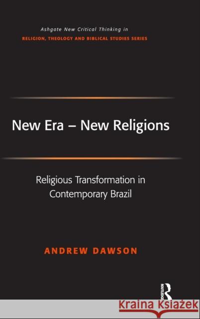 New Era - New Religions: Religious Transformation in Contemporary Brazil Dawson, Andrew 9780754654339