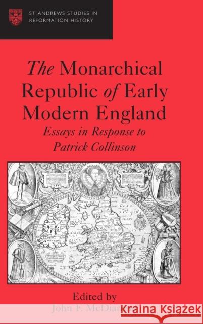 The Monarchical Republic of Early Modern England: Essays in Response to Patrick Collinson McDiarmid, John F. 9780754654346