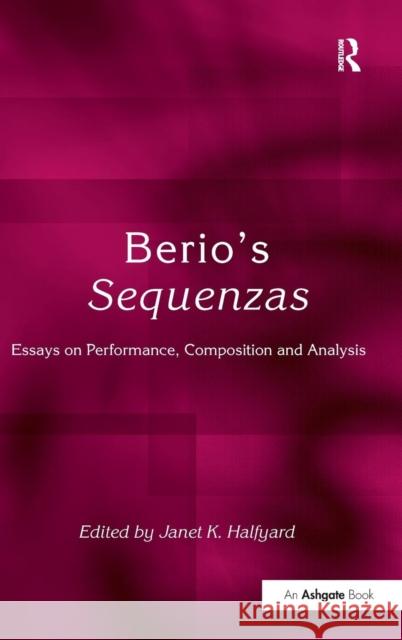 Berio's Sequenzas: Essays on Performance, Composition and Analysis Halfyard, Janetk 9780754654452 Ashgate Publishing Limited