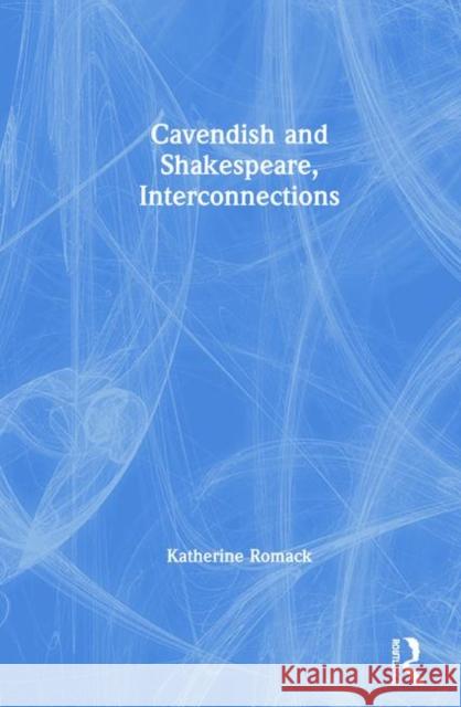 Cavendish and Shakespeare, Interconnections Katherine Romack James Fitzmaurice  9780754654537