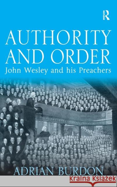 Authority and Order: John Wesley and His Preachers Burdon, Adrian 9780754654544