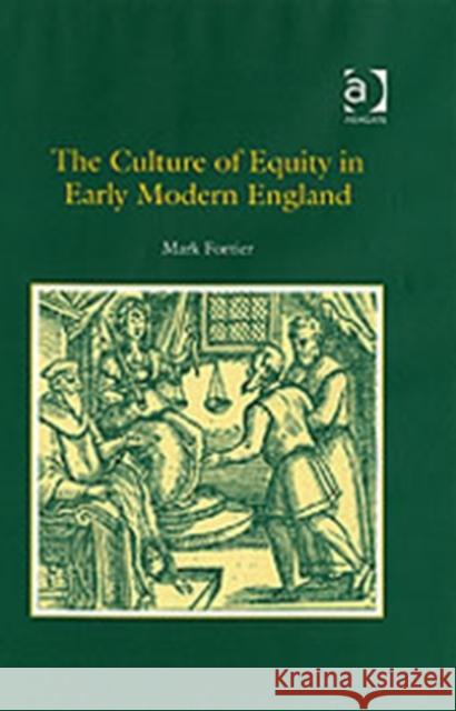 The Culture of Equity in Early Modern England Mark Fortier   9780754654551