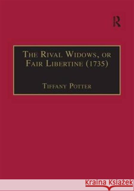 The Rival Widows, or Fair Libertine (1735) Tiffany Potter 9780754654780