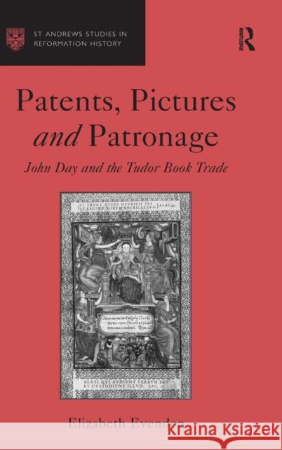 Patents, Pictures and Patronage: John Day and the Tudor Book Trade Evenden, Elizabeth 9780754654803