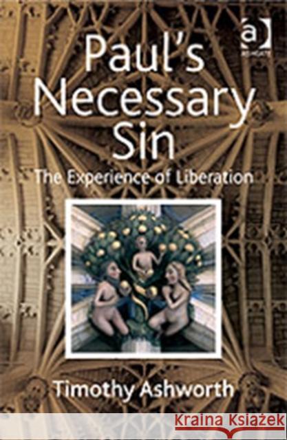 Paul's Necessary Sin : The Experience of Liberation Timothy Ashworth   9780754654995