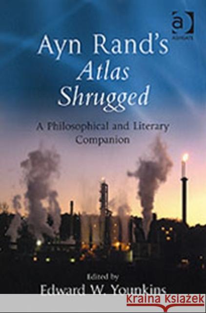 Ayn Rand's Atlas Shrugged: A Philosophical and Literary Companion Younkins, Edward W. 9780754655336