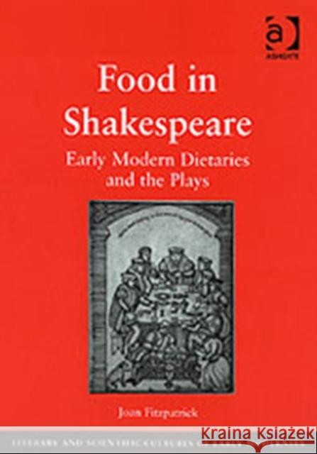 Food in Shakespeare: Early Modern Dietaries and the Plays Fitzpatrick, Joan 9780754655473