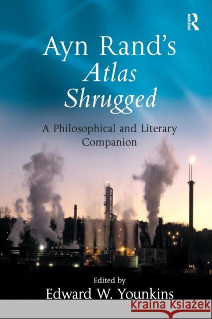 Ayn Rand's Atlas Shrugged: A Philosophical and Literary Companion Younkins, Edward W. 9780754655497