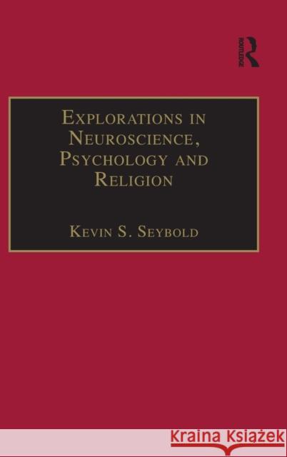 Explorations in Neuroscience, Psychology and Religion Kevin S. Seybold   9780754655633 Ashgate Publishing Limited