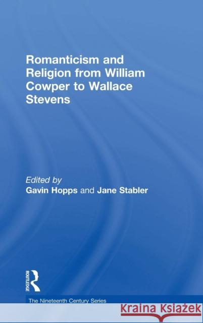 Romanticism and Religion from William Cowper to Wallace Stevens Gavin Hopps Jane Stabler  9780754655701