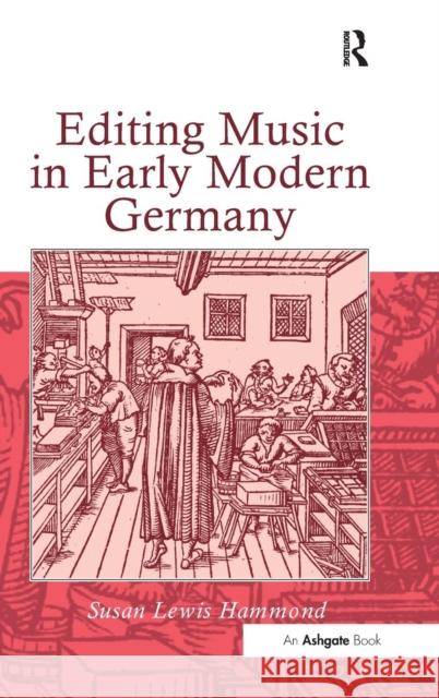 Editing Music in Early Modern Germany Susan Lewis-Hammond   9780754655732 Ashgate Publishing Limited