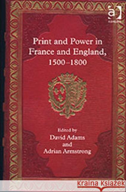 Print and Power in France and England, 1500-1800  9780754655916 Ashgate Publishing Limited