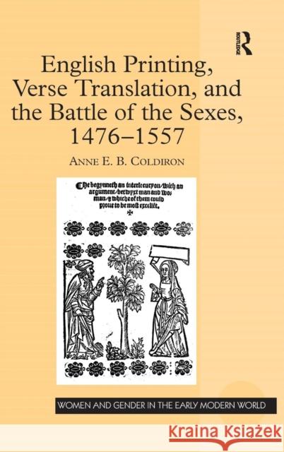 English Printing, Verse Translation, and the Battle of the Sexes, 1476-1557 A. E. B. Coldiron 9780754656081 ASHGATE PUBLISHING GROUP
