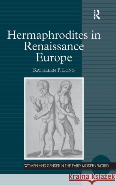 Hermaphrodites in Renaissance Europe Kathleen P. Long   9780754656098 Ashgate Publishing Limited
