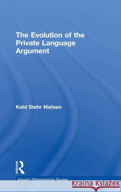 The Evolution of the Private Language Argument Keld Stehr Nielsen   9780754656296 Ashgate Publishing Limited