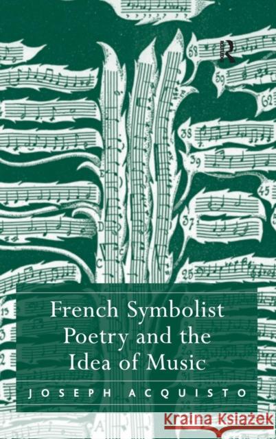 French Symbolist Poetry and the Idea of Music Joseph Acquisto   9780754656418 Ashgate Publishing Limited